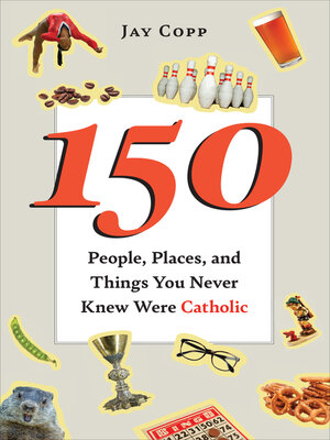 cover image of 150 People, Places, and Things You Never Knew Were Catholic